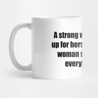 A strong woman stands up for herself. A stronger woman stands up for everybody else Mug